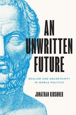 An Unwritten Future: Realism and Uncertainty in World Politics - Hardcover | Diverse Reads
