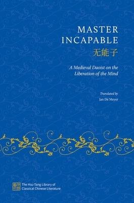 Master Incapable: A Medieval Daoist on the Liberation of the Mind - Hardcover | Diverse Reads
