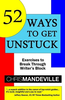 52 Ways to Get Unstuck: Exercises to Break Through Writer's Block - Paperback | Diverse Reads