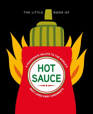 The Little Book of Hot Sauce: A Passionate Salute to the World's Fiery Condiment - Hardcover | Diverse Reads