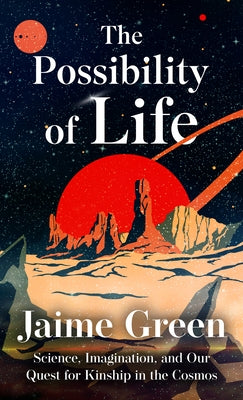 The Possibility of Life: Science, Imagination, and Our Quest for Kinship in the Cosmos - Library Binding | Diverse Reads
