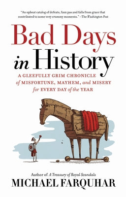 Bad Days in History: A Gleefully Grim Chronicle of Misfortune, Mayhem, and Misery for Every Day of the Year - Paperback | Diverse Reads