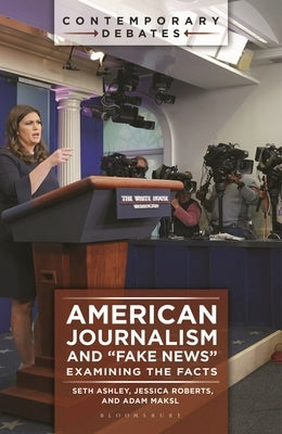 American Journalism and "Fake News": Examining the Facts - Hardcover | Diverse Reads