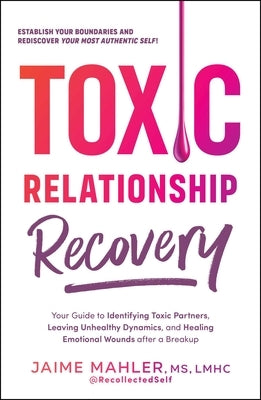 Toxic Relationship Recovery: Your Guide to Identifying Toxic Partners, Leaving Unhealthy Dynamics, and Healing Emotional Wounds After a Breakup - Paperback | Diverse Reads