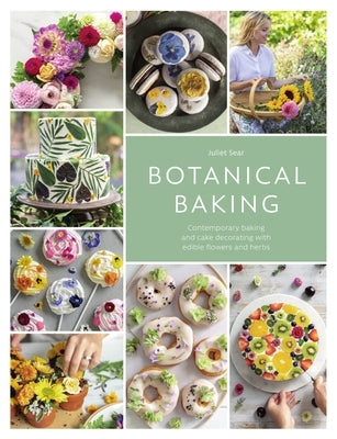 Botanical Baking: Contemporary baking and cake decorating with edible flowers and herbs - Hardcover | Diverse Reads