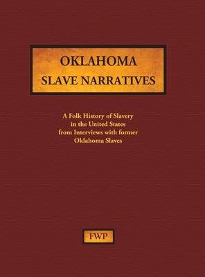 Oklahoma Slave Narratives: A Folk History of Slavery in the United States from Interviews with Former Slaves - Hardcover | Diverse Reads