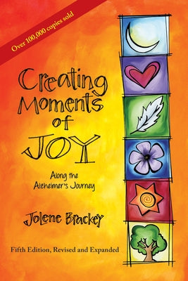 Creating Moments of Joy Along the Alzheimer's Journey: A Guide for Families and Caregivers, Fifth Edition, Revised and Expanded - Paperback | Diverse Reads