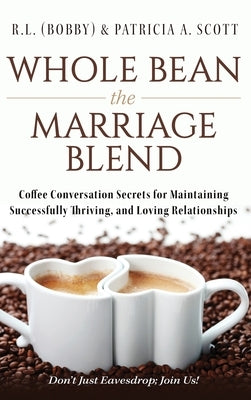 Whole Bean the Marriage Blend: Coffee Conversation Secrets for Maintaining Successfully Thriving, and Loving Relationships - Hardcover | Diverse Reads