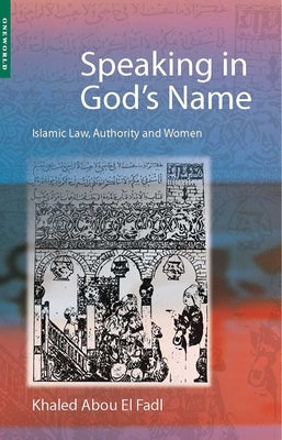Speaking in God's Name: Islamic Law, Authority and Women - Paperback | Diverse Reads