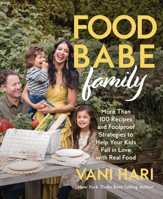 Food Babe Family: More Than 100 Recipes and Foolproof Strategies to Help Your Kids Fall in Love with Real Food: A Cookbook - Hardcover | Diverse Reads