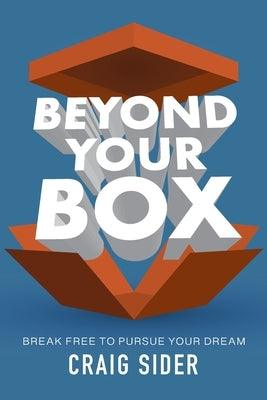 Beyond Your Box: Break Free to Pursue Your Dream - Paperback | Diverse Reads