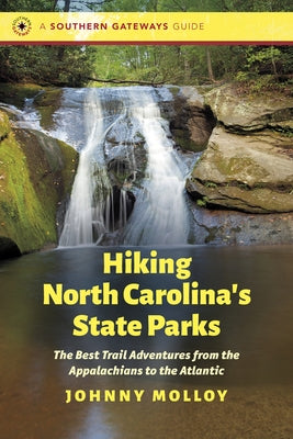 Hiking North Carolina's State Parks: The Best Trail Adventures from the Appalachians to the Atlantic - Paperback | Diverse Reads