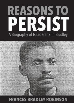 Reasons to Persist: A Biography of Isaac Franklin Bradley - Paperback | Diverse Reads
