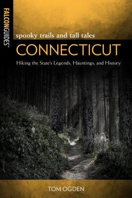 Spooky Trails and Tall Tales Connecticut: Hiking the State's Legends, Hauntings, and History - Paperback | Diverse Reads