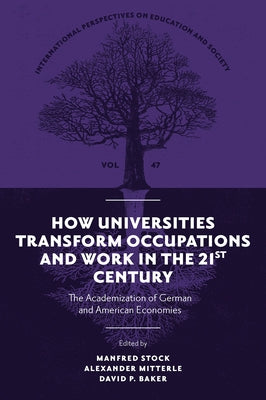 How Universities Transform Occupations and Work in the 21st Century: The Academization of German and American Economies - Hardcover | Diverse Reads