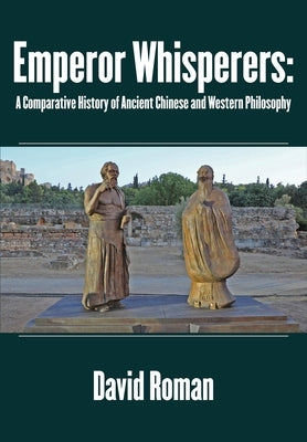Emperor Whisperers: A Comparative History of Ancient Chinese and Western Philosophy - Hardcover | Diverse Reads