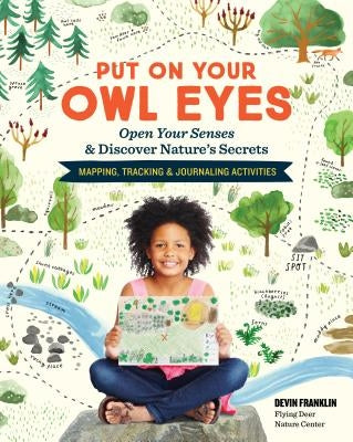 Put On Your Owl Eyes: Open Your Senses & Discover Nature's Secrets; Mapping, Tracking & Journaling Activities - Paperback | Diverse Reads