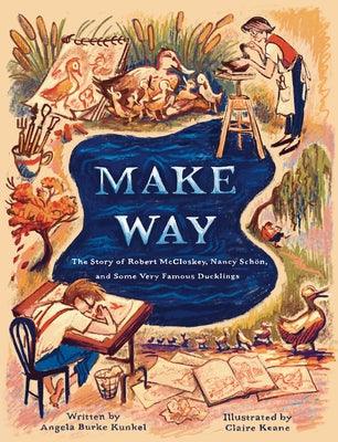 Make Way: The Story of Robert McCloskey, Nancy Schön, and Some Very Famous Ducklings - Hardcover | Diverse Reads