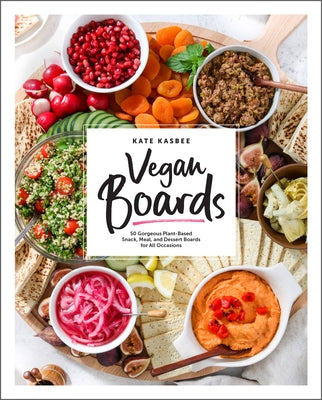 Vegan Boards: 50 Gorgeous Plant-Based Snack, Meal, and Dessert Boards for All Occasions - Hardcover | Diverse Reads