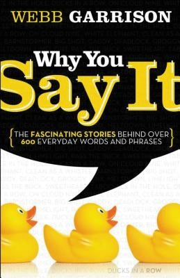 Why You Say It: The Fascinating Stories Behind over 600 Everyday Words and Phrases - Paperback | Diverse Reads