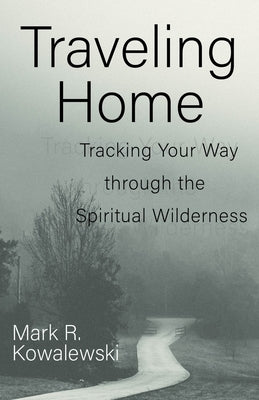 Traveling Home: Tracking Your Way through the Spiritual Wilderness - Paperback | Diverse Reads