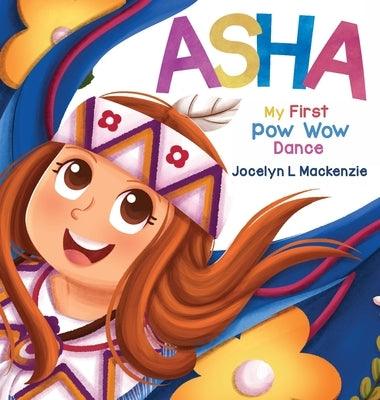 ASHA My First Pow Wow Dance - Hardcover | Diverse Reads