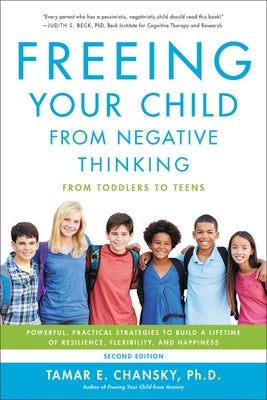 Freeing Your Child from Negative Thinking: Powerful, Practical Strategies to Build a Lifetime of Resilience, Flexibility, and Happiness - Paperback | Diverse Reads