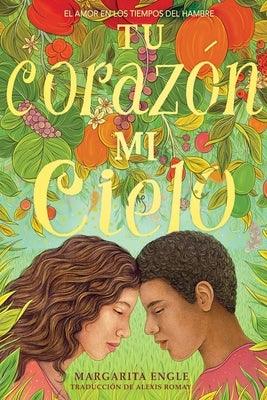Tu Corazón, Mi Cielo (Your Heart, My Sky): El Amor En Los Tiempos del Hambre - Hardcover | Diverse Reads