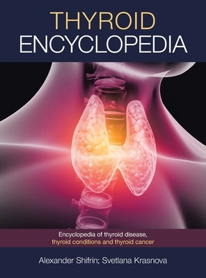 Thyroid Encyclopedia: Encyclopedia of Thyroid Disease, Thyroid Conditions and Thyroid Cancer - Hardcover | Diverse Reads