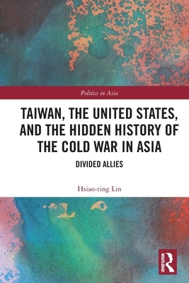 Taiwan, the United States, and the Hidden History of the Cold War in Asia: Divided Allies - Paperback | Diverse Reads