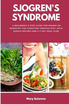 Sjogren's Syndrome: A Beginner's 3-Step Guide for Women on Managing the Condition Through Diet, With Sample Recipes and a 7-Day Meal Plan - Paperback | Diverse Reads