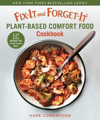 Fix-It and Forget-It Plant-Based Comfort Food Cookbook: 127 Healthy Instant Pot & Slow Cooker Meals - Paperback | Diverse Reads