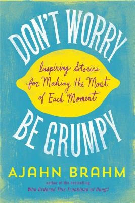 Don't Worry, Be Grumpy: Inspiring Stories for Making the Most of Each Moment - Paperback | Diverse Reads