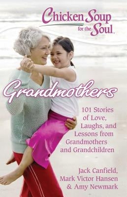 Chicken Soup for the Soul: Grandmothers: 101 Stories of Love, Laughs, and Lessons from Grandmothers and Grandchildren - Paperback | Diverse Reads