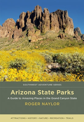 Arizona State Parks: A Guide to Amazing Places in the Grand Canyon State - Paperback | Diverse Reads