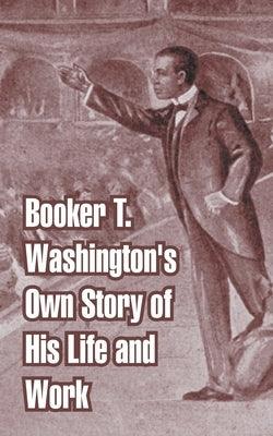 Booker T. Washington's Own Story of His Life and Work - Paperback | Diverse Reads
