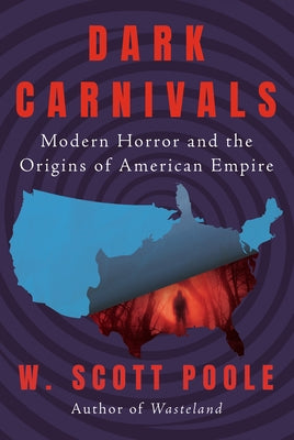 Dark Carnivals: Modern Horror and the Origins of American Empire - Hardcover | Diverse Reads
