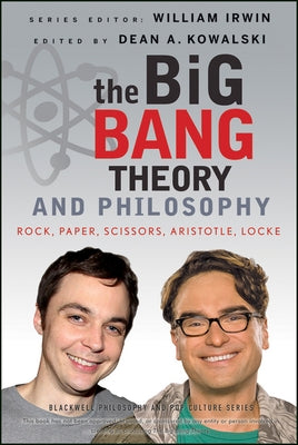 The Big Bang Theory and Philosophy: Rock, Paper, Scissors, Aristotle, Locke - Paperback | Diverse Reads