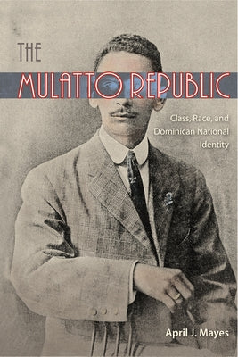 The Mulatto Republic: Class, Race, and Dominican National Identity - Paperback | Diverse Reads