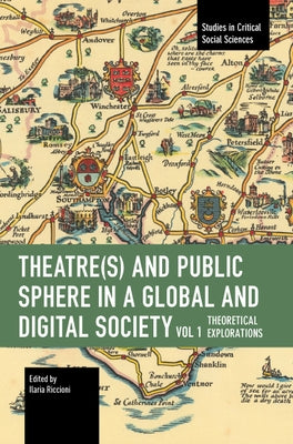 Theater(s) and Public Sphere in a Global and Digital Society, Volume 1: Theoretical Explorations - Paperback | Diverse Reads