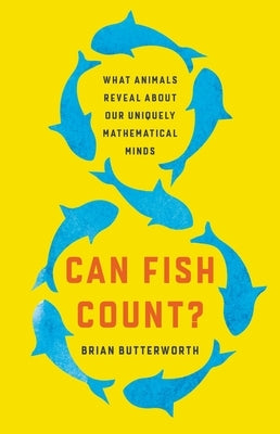 Can Fish Count?: What Animals Reveal about Our Uniquely Mathematical Minds - Hardcover | Diverse Reads