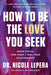 How to Be the Love You Seek: Break Cycles, Find Peace, and Heal Your Relationships - Hardcover | Diverse Reads