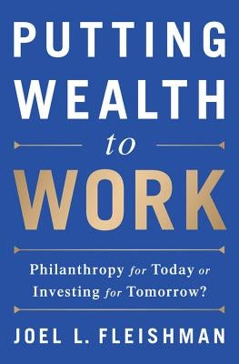 Putting Wealth to Work: Philanthropy for Today or Investing for Tomorrow? - Hardcover | Diverse Reads