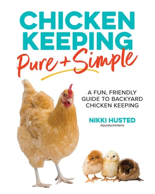Chicken Keeping Pure and Simple: A Fun, Friendly Guide to Backyard Chicken Keeping - Paperback | Diverse Reads