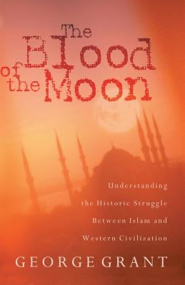 The Blood of the Moon: Understanding the Historic Struggle Between Islam and Western Civilization - Paperback | Diverse Reads