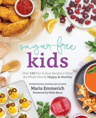 Sugar-Free Kids: Over 150 Fun & Easy Recipes to Keep the Whole Family Happy & Healthy - Paperback | Diverse Reads