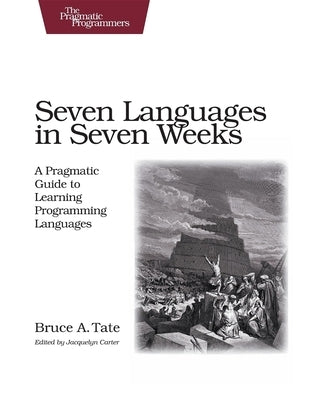 Seven Languages in Seven Weeks: A Pragmatic Guide to Learning Programming Languages - Paperback | Diverse Reads