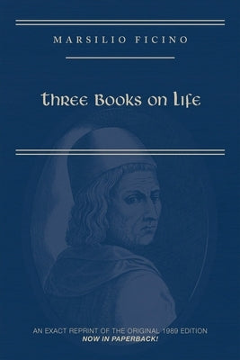 Marsilio Ficino, Three Books on Life: A Critical Edition and Translation - Paperback | Diverse Reads