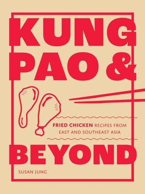 Kung Pao and Beyond: Fried Chicken Recipes from East and Southeast Asia - Hardcover | Diverse Reads