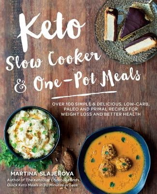 Keto Slow Cooker & One-Pot Meals: Over 100 Simple & Delicious Low-Carb, Paleo and Primal Recipes for Weight Loss and Better Health - Paperback | Diverse Reads